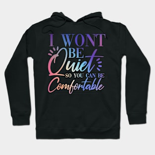 I Won't Be Quiet So You Can be Comfortable Purple Pink Rainbow Hoodie